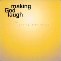 Jerry Chapman - Making God Laugh lyrics