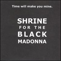 Shrine for the Black Madonna - Time Will Make You Mine lyrics