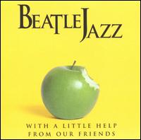 Beatle Jazz - With a Little Help from Our Friends lyrics