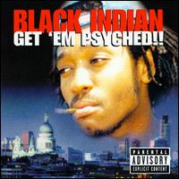 Black Indian - Get 'Em Psyched: The Album lyrics
