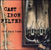 Cast Iron Filter - This Ugly Town lyrics