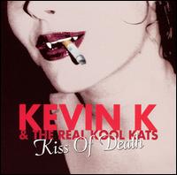 Kevin K & the Real Kool Kats - Kiss of Death lyrics