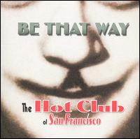 The Hot Club of San Francisco - Be That Way [live] lyrics