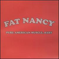 Fat Nancy - Pure American Muscle, Baby lyrics