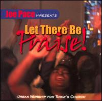 Joe Pace - Joe Pace Presents: Let There Be Praise [live] lyrics