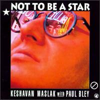 Keshavan Maslak - Not to Be a Star lyrics