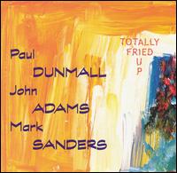 Paul Dunmall - Totally Fried Up lyrics