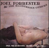 Joel Forrester - Joel Forrester & Illustrious Others: Pre Microscopic Music Circa 1980 lyrics