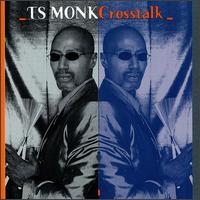 T.S. Monk - Cross Talk lyrics