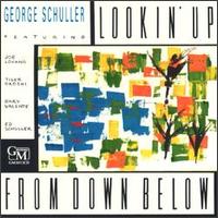 George Schuller - Lookin' Up from Down Below lyrics