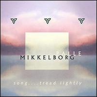 Palle Mikkelborg - Song... Tread Lightly lyrics