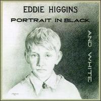 Eddie Higgins - Portrait in Black and White lyrics