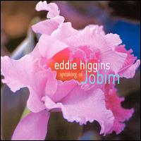 Eddie Higgins - Speaking of Jobim lyrics