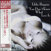 Eddie Higgins - You Don't Know What Love Is lyrics