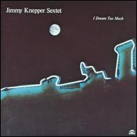 Jimmy Knepper - I Dream Too Much lyrics
