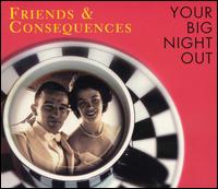 Friends & Consequences - Your Big Night Out lyrics