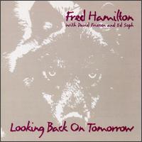Fred Hamilton with David Friesen and Ed Soph - Looking Back on Tomorrow lyrics