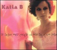 Katia B - S Deixo Meu Corao Na Mo de Quem Pode lyrics