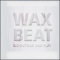 Wax Beat - Go Outside & Play lyrics