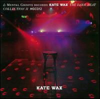 Kate Wax - The Dark Heat Collection, Vol. 2 lyrics