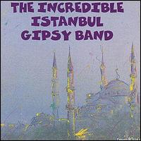 The Incredible Istanbul Gypsy Band - Incredible Istanbul Gypsy Band lyrics