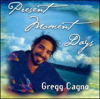 Gregg Cagno - Present Moment Days [live] lyrics
