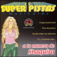 Grupo Musical de Exitos - Super Pistas a la Manera de Shaquira lyrics