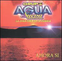 Grupo Agua Nueva Tropical - Ahora Si lyrics