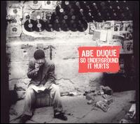 Abe Duque - So Underground It Hurts lyrics