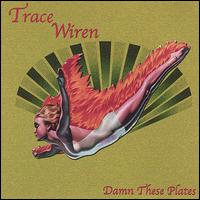 Trace Wiren - Damn These Plates lyrics