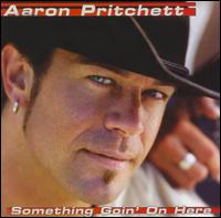 Aaron Pritchett - Something Goin' on Here lyrics