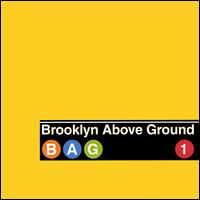Brooklyn Above Ground - Bag 1 lyrics