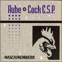 Aube + Cock E.S.P. - Maschinewerk lyrics