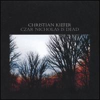 Christian Kiefer - Czar Nicholas Is Dead lyrics