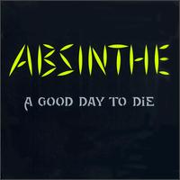 Absinthe - Good Day to Die lyrics