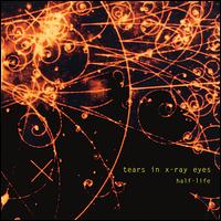 Tears in X-Ray Eyes - Half-Life lyrics