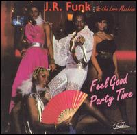 J.R. Funk & Love Machine - Feel Good Party Time lyrics