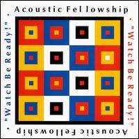 Acoustic Fellowship - Watch Be Ready lyrics