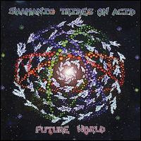 Shamanic Tribes on Acid - Future World lyrics
