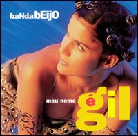 Banda Beijo - Meu Nome E Gil lyrics