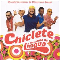 Chiclete Com Banana - Chiclete Na Ponta Da Lingua lyrics