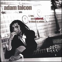 Adam Falcon - I, Too, Am Colored, in Black and White lyrics