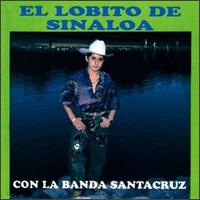 El Lobito de Sinaloa - El Lobito de Sinaloa Con La Banda Santa Cruz lyrics