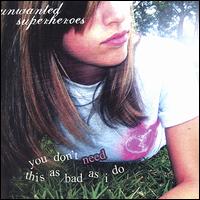 Unwanted Superheroes - You Don't Need This as Bad as I Do lyrics