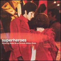 Superheroes - Behind Our Masks We Are Perfectly Ordinary People lyrics