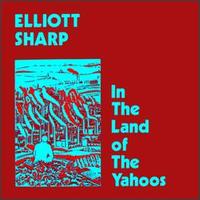 Elliott Sharp - In the Land of the Yahoos lyrics