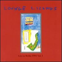 The Lounge Lizards - Live in Berlin, Vol. 1 lyrics
