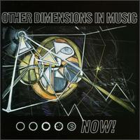 Other Dimensions in Music - Now! lyrics