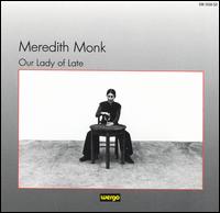 Meredith Monk - Our Lady of Late: Music for Voice and Glass lyrics