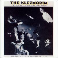 The Klezmorim - Jazz Babies of the Ukraine [live] lyrics